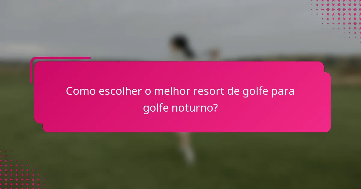 Como escolher o melhor resort de golfe para golfe noturno?
