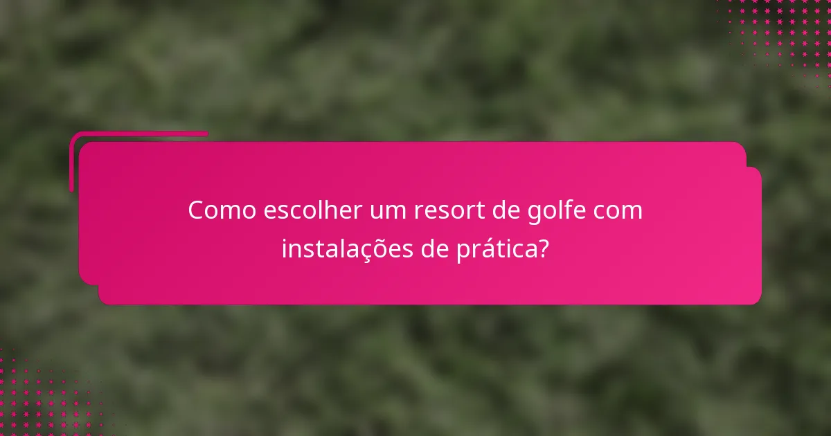 Como escolher um resort de golfe com instalações de prática?