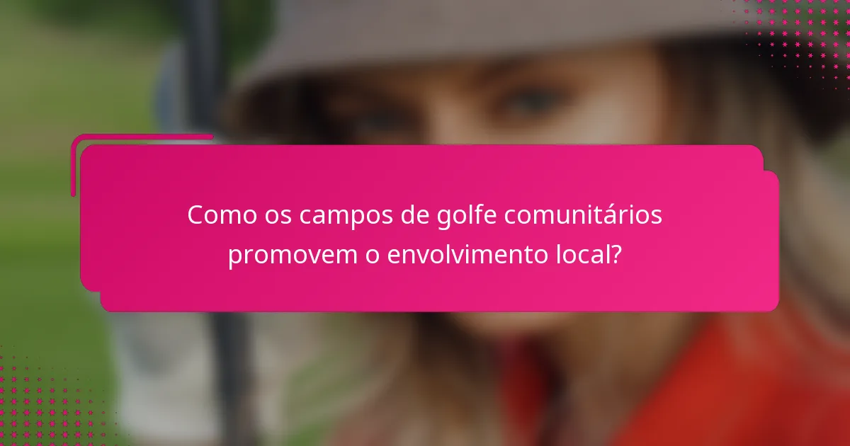 Como os campos de golfe comunitários promovem o envolvimento local?