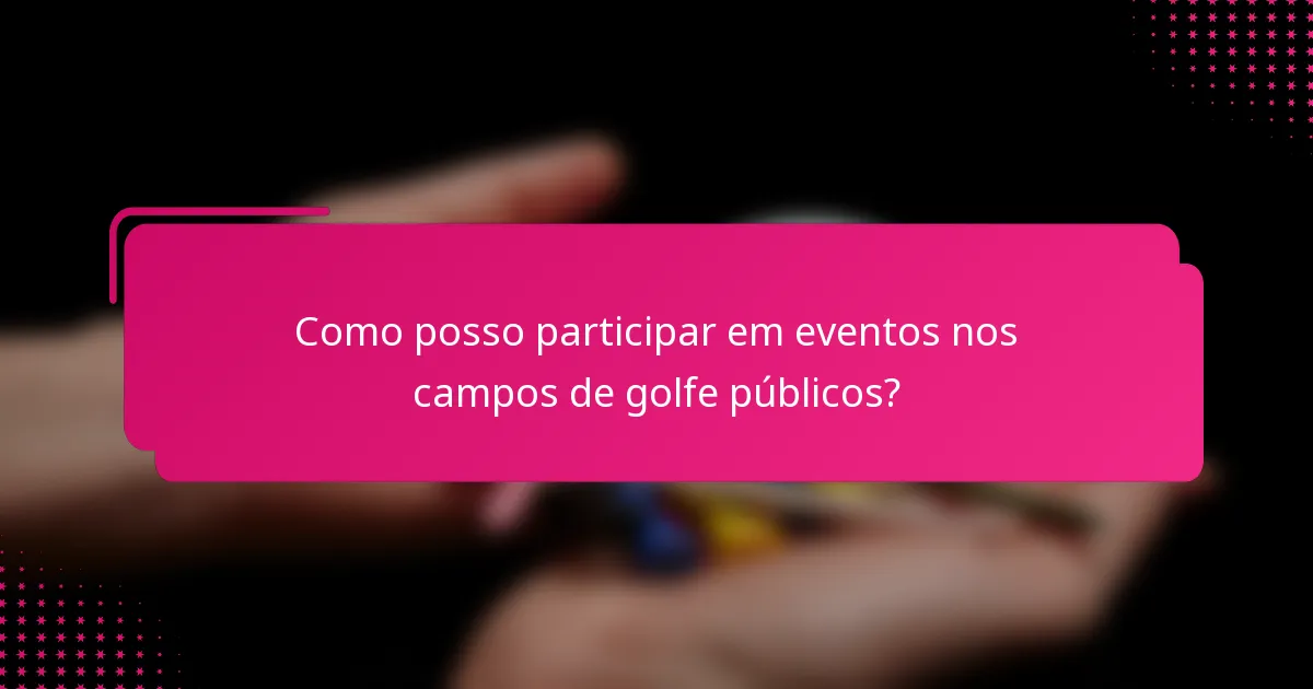 Como posso participar em eventos nos campos de golfe públicos?