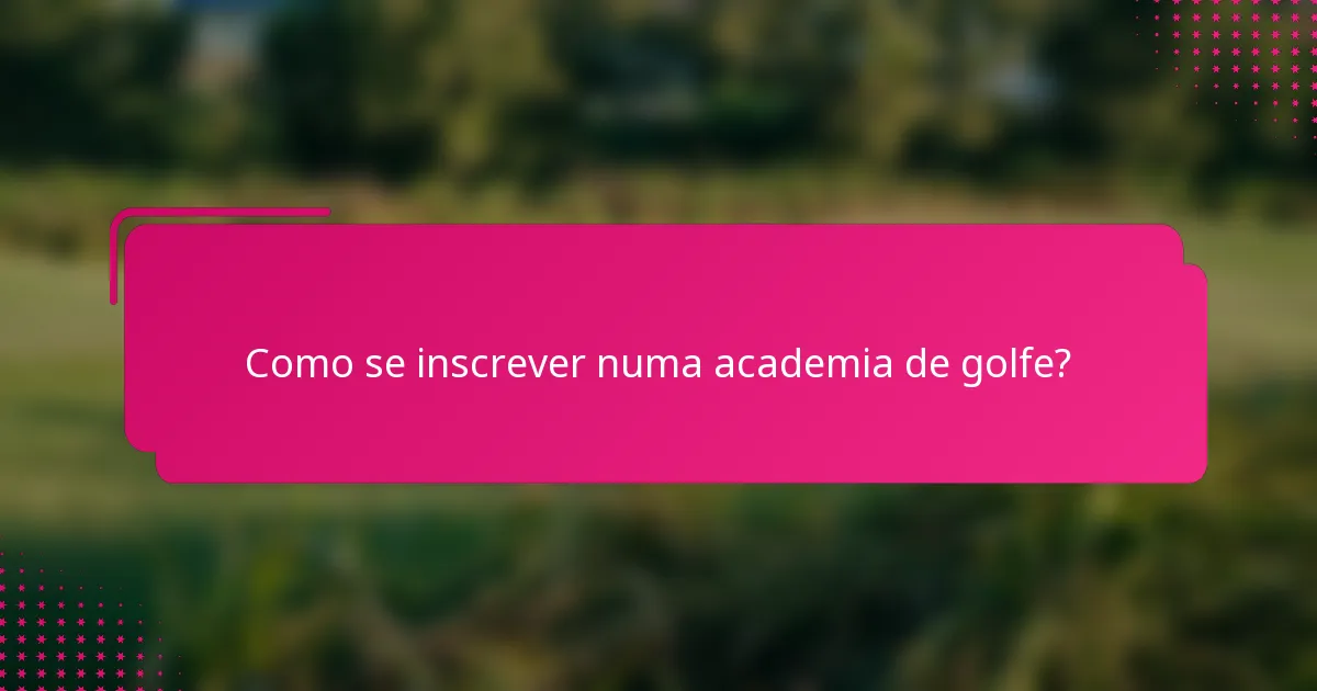Como se inscrever numa academia de golfe?