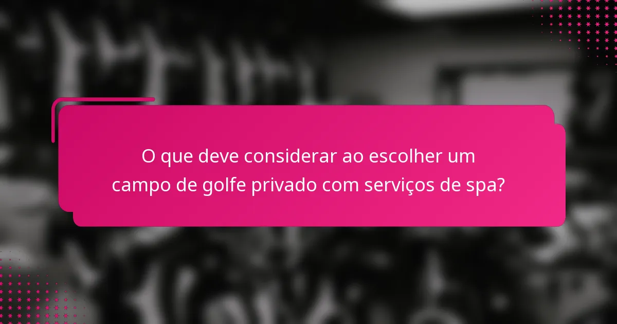O que deve considerar ao escolher um campo de golfe privado com serviços de spa?