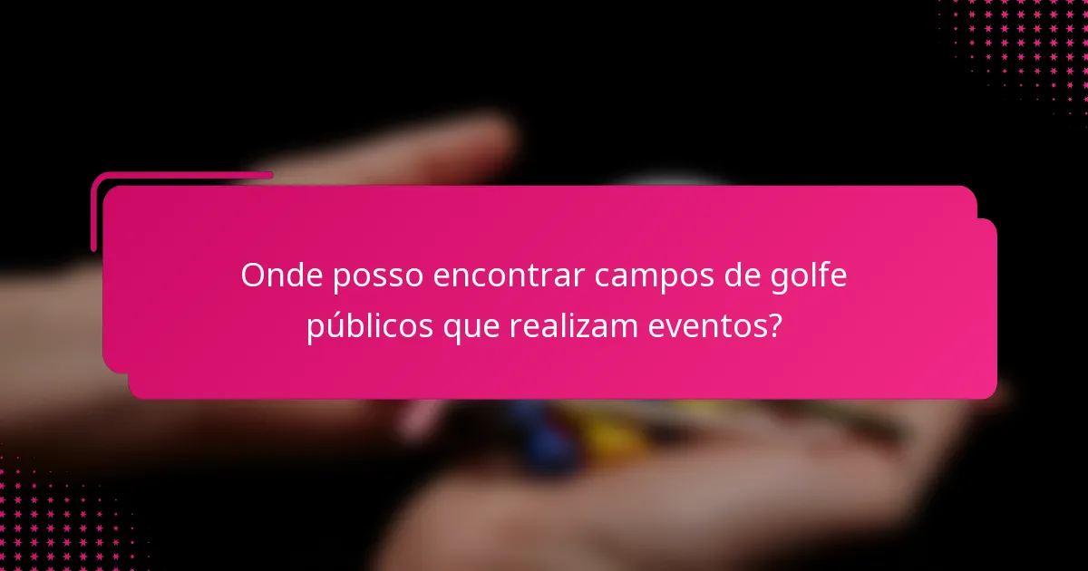 Onde posso encontrar campos de golfe públicos que realizam eventos?