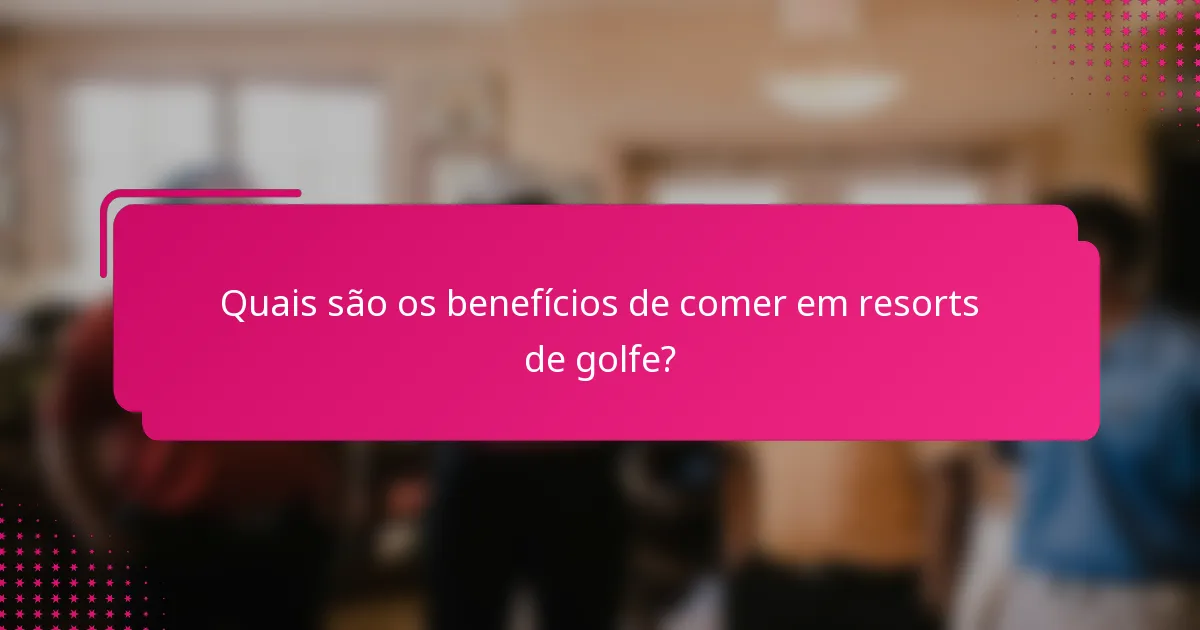 Quais são os benefícios de comer em resorts de golfe?