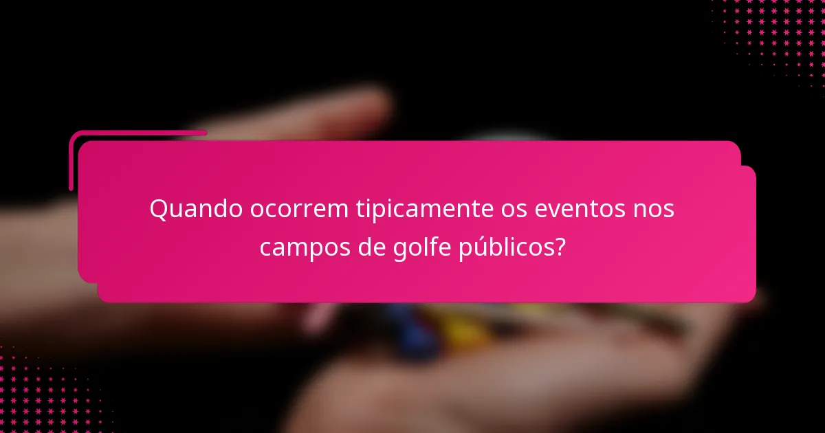 Quando ocorrem tipicamente os eventos nos campos de golfe públicos?