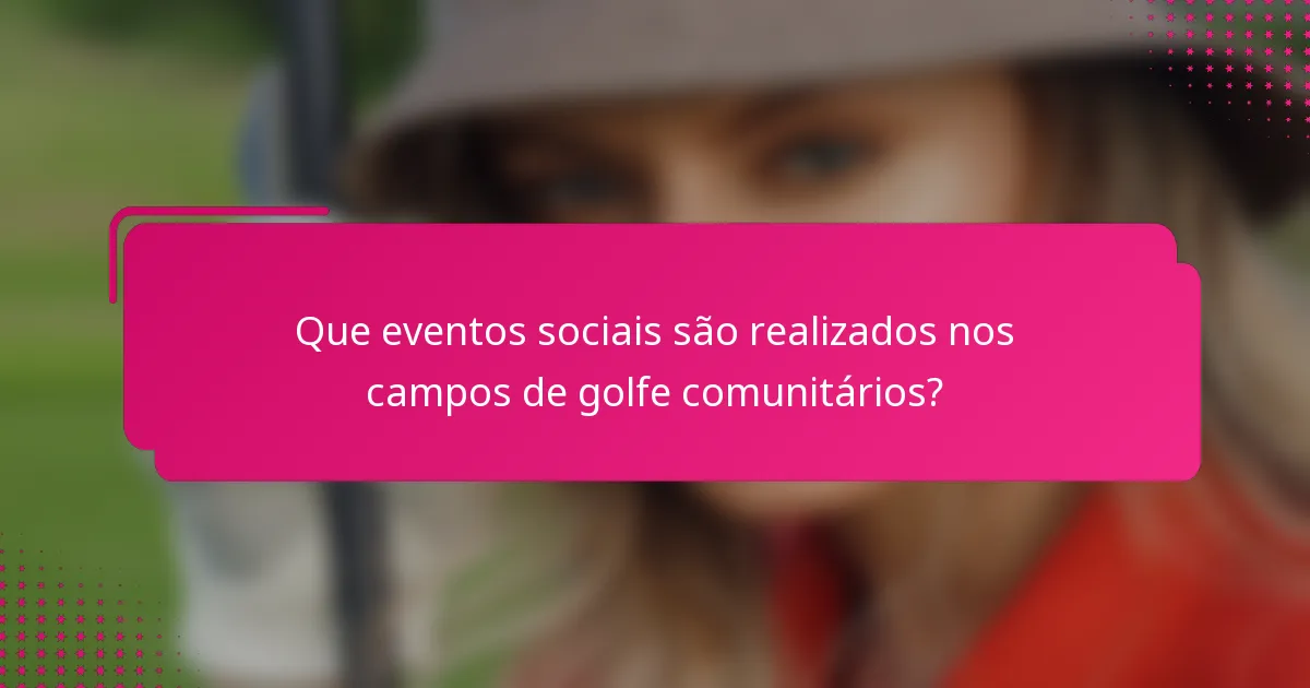 Que eventos sociais são realizados nos campos de golfe comunitários?